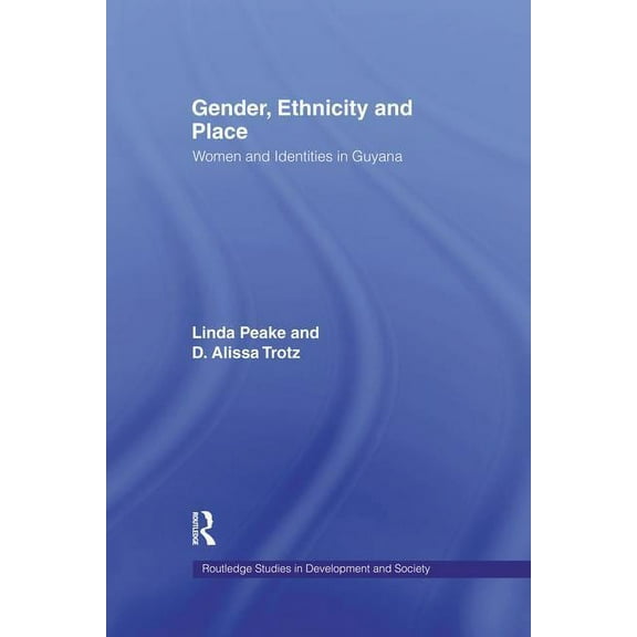 Routledge Studies in Development and Soc Gender, Ethnicity and Place: Women and Identity in Guyana, (Paperback)
