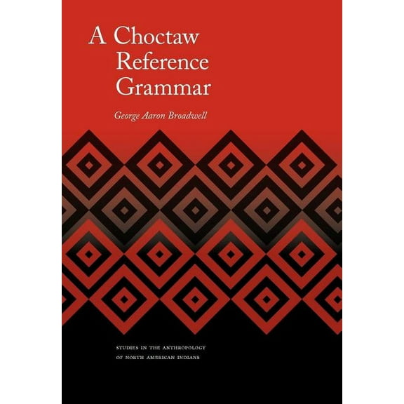 Studies in the Anthropology of North Ame A Choctaw Reference Grammar, (Hardcover)