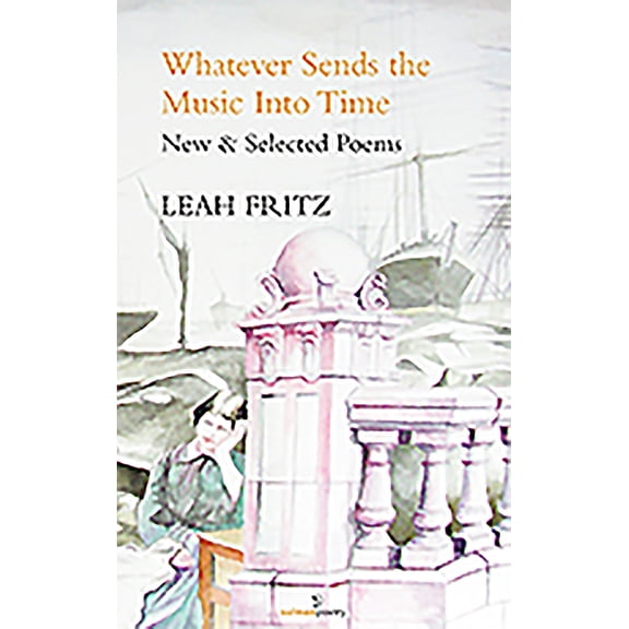 Whatever Sends the Music Into Time: New & Selected Poems (Paperback)