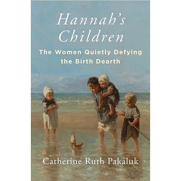 Hannah's Children: The Women Quietly Defying the Birth Dearth