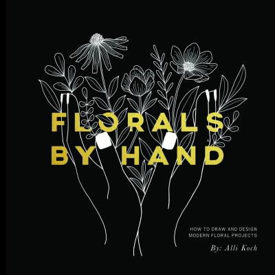 Florals By Hand How to Draw and Design Modern Floral Projects