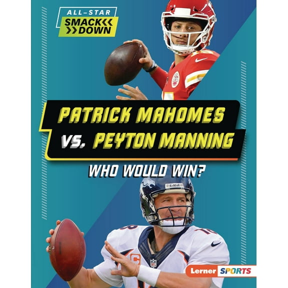 All-Star Smackdown (Lerner (Tm) Sports) Patrick Mahomes vs. Peyton Manning: Who Would Win?, (Hardcover)