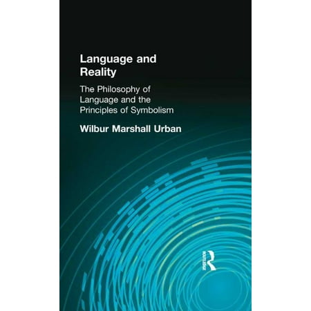 Philosophy of Language and the Principle Language and Reality: The Philosophy of Language and the Principles of Symbolism (Hardcover)