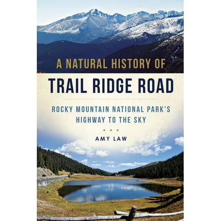 A Natural History of Trail Ridge Road: Rocky Mountain National Park's Highway to the Sky - (Best Winter Trails In Rocky Mountain National Park)