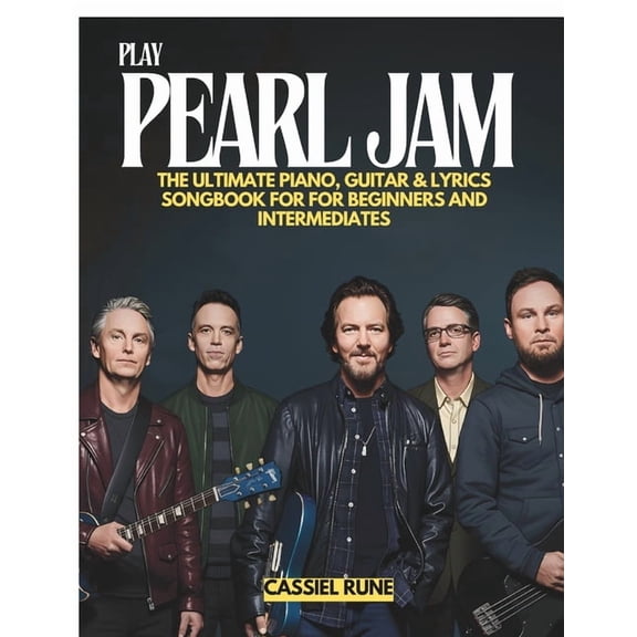 Play Pearl Jam: The Ultimate Piano, Guitar & Lyric Sheet Songbook for Beginners and Intermediates, (Paperback)