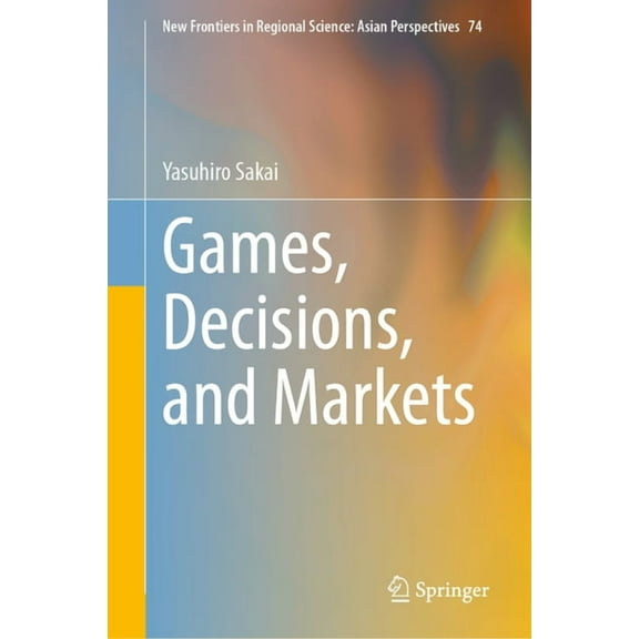 New Frontiers in Regional Science: Asian Games, Decisions, and Markets, Book 74, (Hardcover)