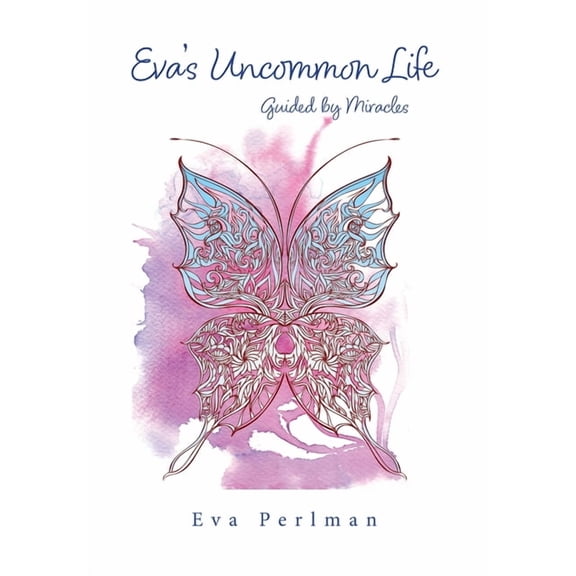 Eva's Uncommon Life: Guided by Miracles, (Hardcover)