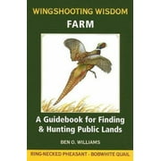 Pre-Owned Wingshooting Wisdom: Farm: A Guidebook for Finding & Hunting Public Lands (Paperback) 1595432469 9781595432469