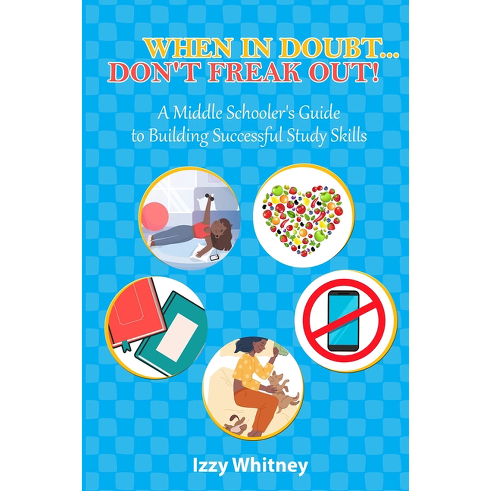 When in Doubt...Don't Freak Out!: A Middle Schooler's Guide to Building Successful Study Skills, (Paperback)