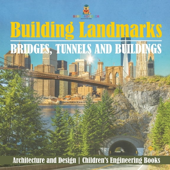 Building Landmarks - Bridges, Tunnels and Buildings - Architecture and Design Children's Engineering Books, (Paperback)