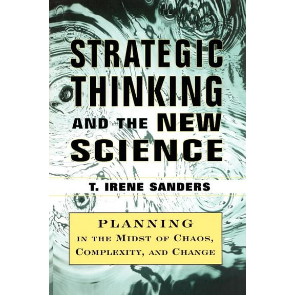 Strategic Thinking and the New Science: Planning in the Midst of Chaos Complexity and Chan, (Paperback)