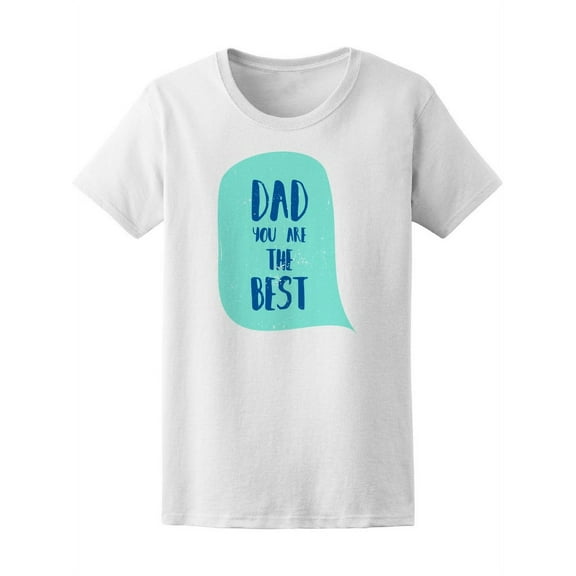 Dad You Are The Best T-Shirt Women -Image by Shutterstock, Female Large