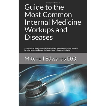 UPC: 9781521544914 | Guide to the Most Common Internal Medicine Workups and Diseases: An evidenced based guide for all healthcare providers regarding common hospital based workups and diseases seen in Internal Medicine