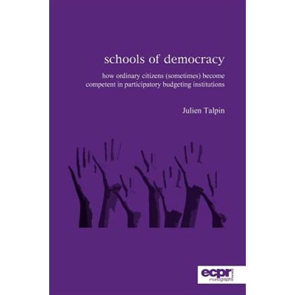 Pre-Owned Schools of Democracy: How Ordinary Citizens (Sometimes) Become Competent in Participatory Budgeting Institutions (Paperback)