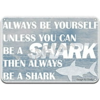Always Be Yourself Unless You Can Be A Shark Then Always Be A Shark Iron Poster Painting Tin Sign Vintage Wall Decor for Cafe Bar Pub Home Beer Decoration Crafts
