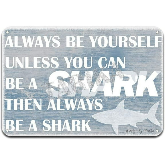Always Be Yourself Unless You Can Be A Shark Then Always Be A Shark Iron Poster Painting Tin Sign Vintage Wall Decor for Cafe Bar Pub Home Beer Decoration Crafts