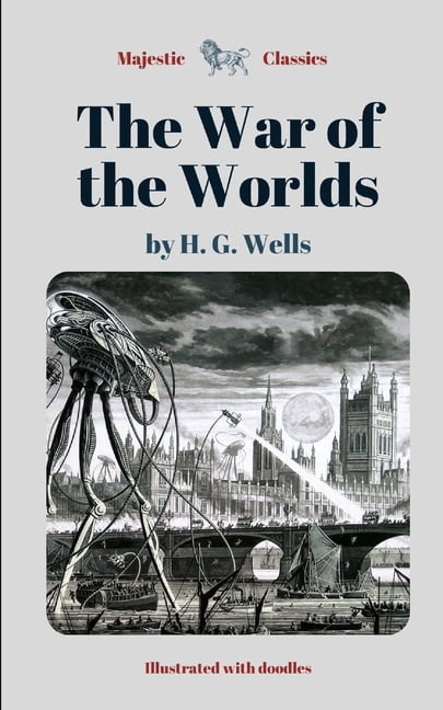 The War of the Worlds by H. G. Wells (Majestic Classics / Illustrated with doodles) : Alien Invasion Science Fiction (Paperback)