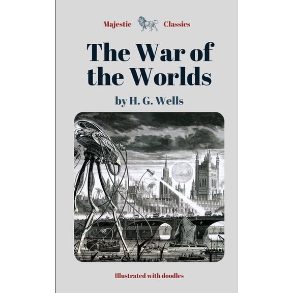 The War of the Worlds by H. G. Wells (Majestic Classics / Illustrated with doodles) : Alien Invasion Science Fiction (Paperback)
