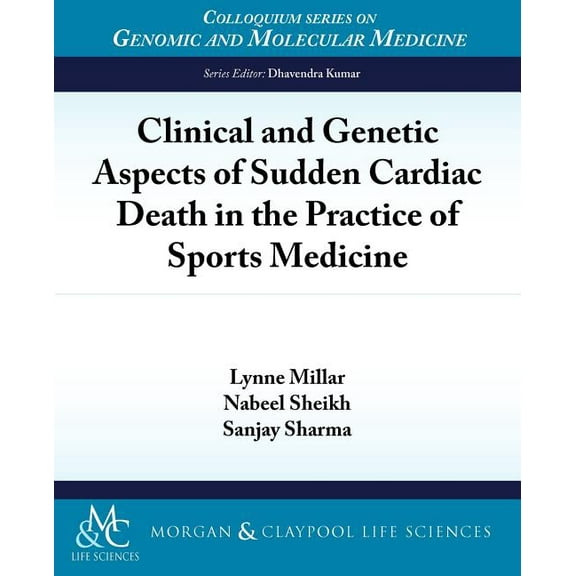Colloquium Series on Genomic and Molecular Medicine: Clinical and Genetic Aspects of Sudden Cardiac Death in the Practice of Sports Medicine (Paperback)