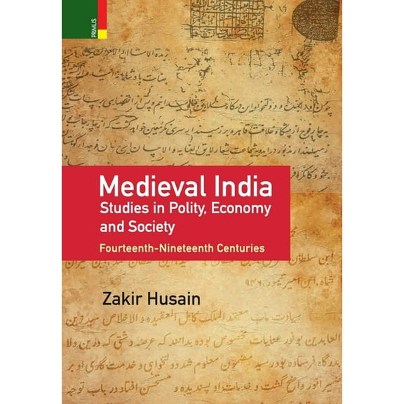 Medieval India: Studies in Polity, Economy, Society, and Culture: Fourteenth-Nineteenth Centuries, (Hardcover)