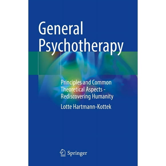 Psychothérapie Générale: Principes et Aspects Théoriques Communs - Redécouvrir l'Humanité