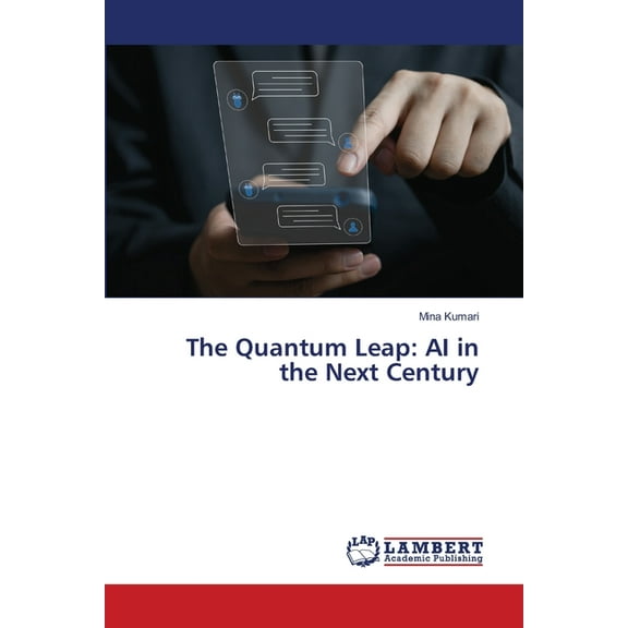 The Quantum Leap: AI in the Next Century, (Paperback)