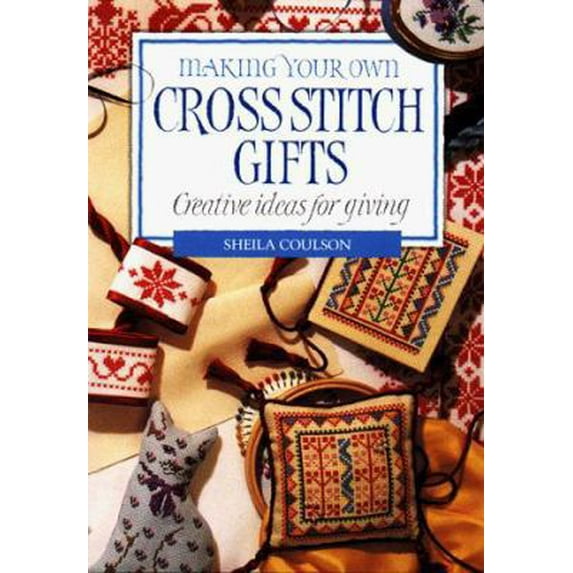 Pre-Owned Making Your Own Cross Stitch Gifts: Creative Ideas For Giving (Paperback) 0882668927 9780882668925