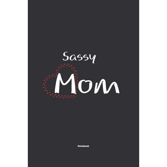 Sassy Mom Notebook: NoteBook / Journla Gift, 120 Pages, 6x9, Soft Cover, Matte Finish (Paperback)