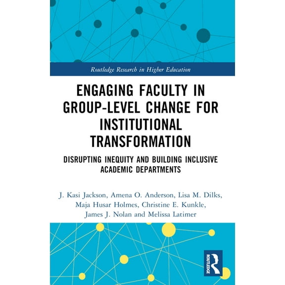 Routledge Research in Higher Education Engaging Faculty in Group-Level Change for Institutional Transformation: Disrupting Inequity and Building Inclusive Acad, (Paperback)