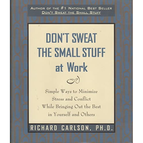 Pre-Owned Don't Sweat the Small Stuff at Work: Simple Ways to Minimize Stress and Conflict While Bringing Out the Best in Yourself and Others, 9781606710128, 1606710125, Hardcover,