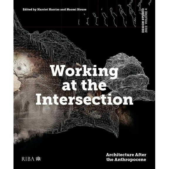 Design Studio Vol. 4: Working at the Intersection: Architecture After the Anthropocene (Paperback)