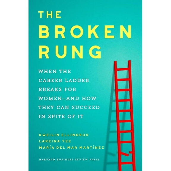 The Broken Rung: When the Career Ladder Breaks for Women--And How They Can Succeed in Spite of It, (Hardcover)