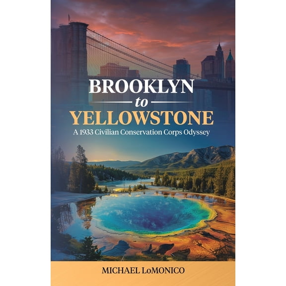 Brooklyn to Yellowstone: A 1933 Civilian Conservation Corps Odyssey, (Paperback)