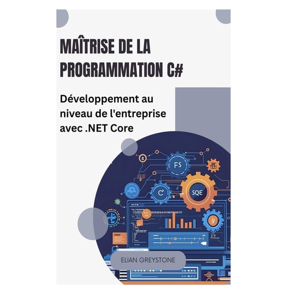 Maîtrise de la programmation C#: Développement au niveau de l'entreprise avec .NET Core, (Paperback)