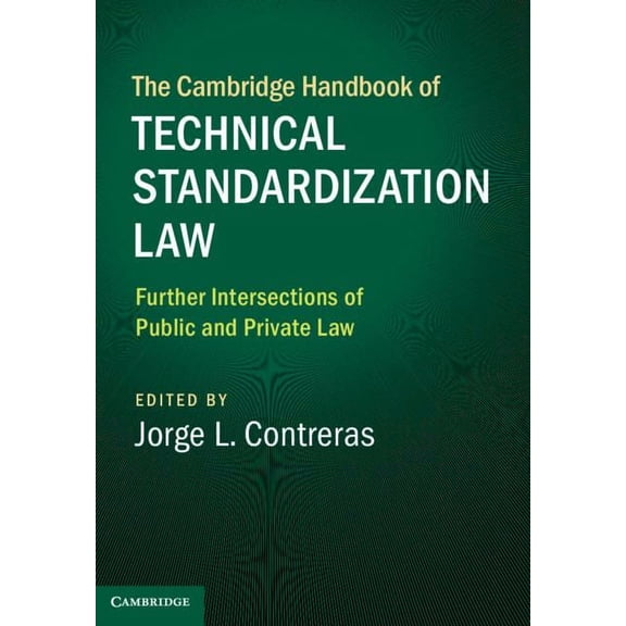 Cambridge Law Handbooks The Cambridge Handbook of Technical Standardization Law: Volume 2: Further Intersections of Public and Private Law, (Hardcover)