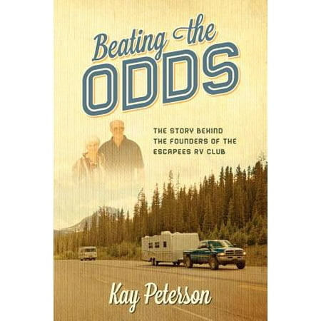 Beating the Odds : The Story Behind the Founders of the Escapees RV