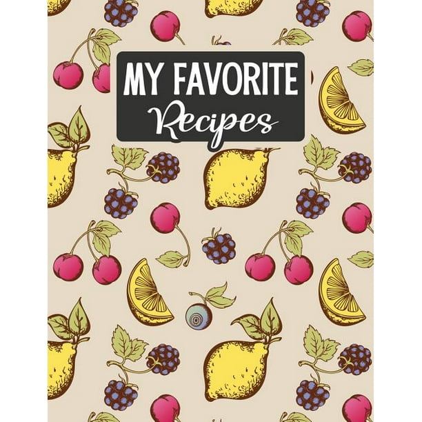 My Favorite Recipes Blank Recipe Book Make Your Own Custom Cookbook Vintage Lemon And Berries Walmart Com My Favorite Recipes Blank Recipe Book Make Your Own Custom Cookbook Vintage Lemon And Berries Walmart Com