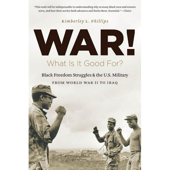 War! What Is It Good For?: Black Freedom Struggles and the U.S. Military from World War II to Iraq