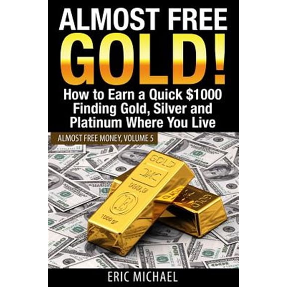 Pre-Owned Almost Free Gold! : How to Earn a Quick $1000 Finding Gold, Silver and Platinum Where You Live