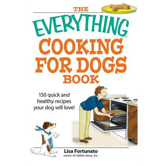Everything(r) The Everything Cooking for Dogs Book: 100 Quick and Easy Healthy Recipes Your Dog Will Bark For!, (Paperback)