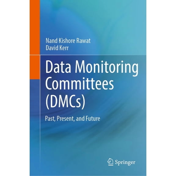 Data Monitoring Committees (Dmcs): Past, Present, and Future, (Hardcover)