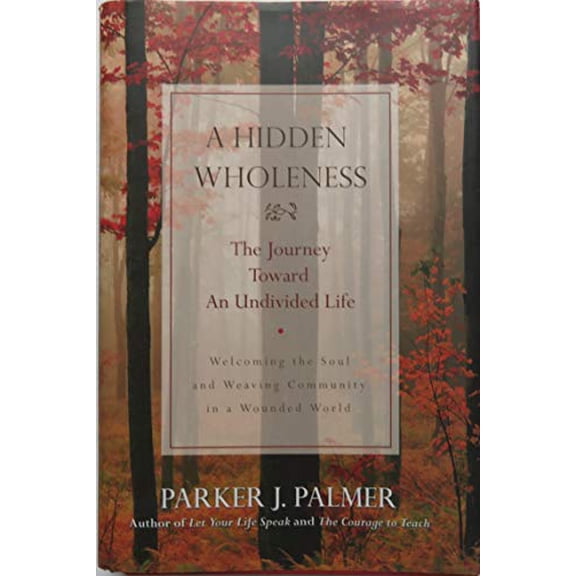 Pre-Owned A Hidden Wholeness: The Journey Toward an Undivided Life (Hardcover) by Parker J Palmer