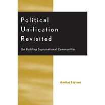 Political Unification Revisited: On Building Supranational Communities, (Paperback)