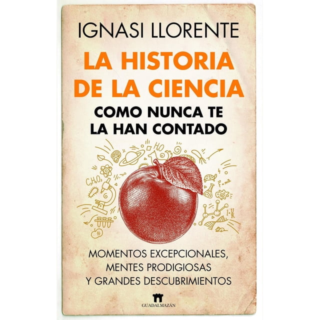 Libro La Historia De La Ciencia Como Nunca Te La Han Contado Tapa Blanda, Autor Ignasi Llorente, Editorial Guadalmazan