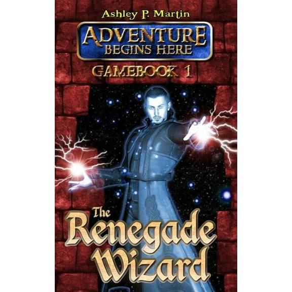 The Renegade Wizard: Gamebook 1 (Paperback) by Ashley P. Martin