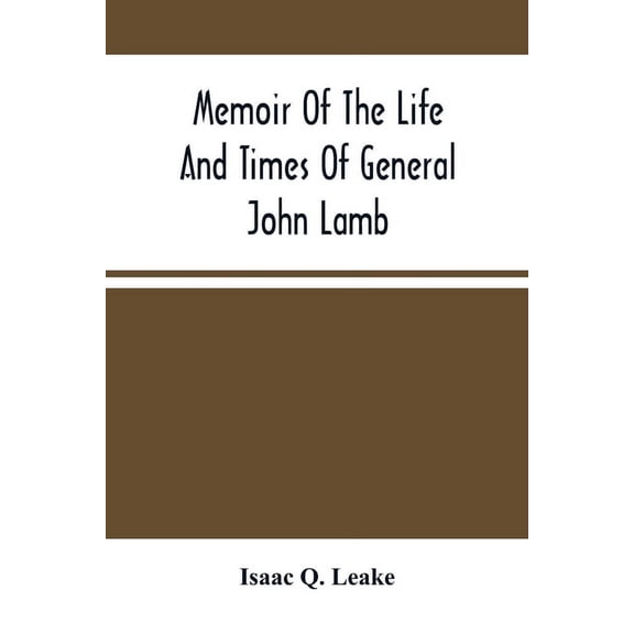 Memoir Of The Life And Times Of General John Lamb: An Officer Of The Revolution, Who Commanded The Post At West Point At, (Paperback)
