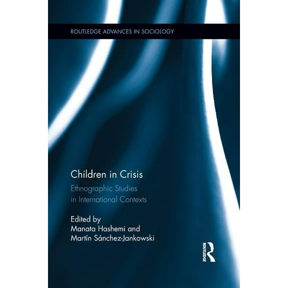 Routledge Advances in Sociology Children in Crisis: Ethnographic Studies in International Contexts, (Paperback)