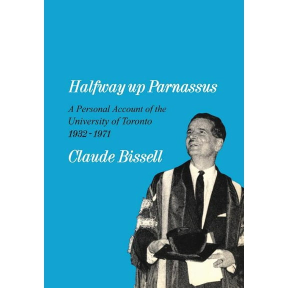 Heritage Halfway Up Parnassus: A Personal Account of the University of Toronto, 1932-1971, (Paperback)
