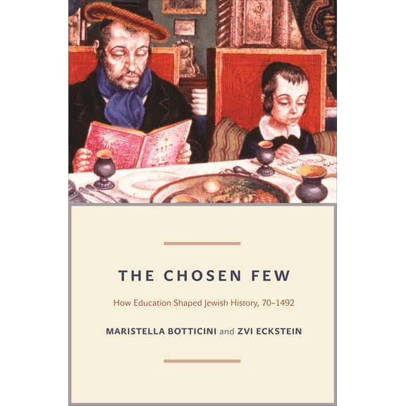 Princeton Economic History of the Wester The Chosen Few: How Education Shaped Jewish History, 70-1492, Book 42, (Paperback)