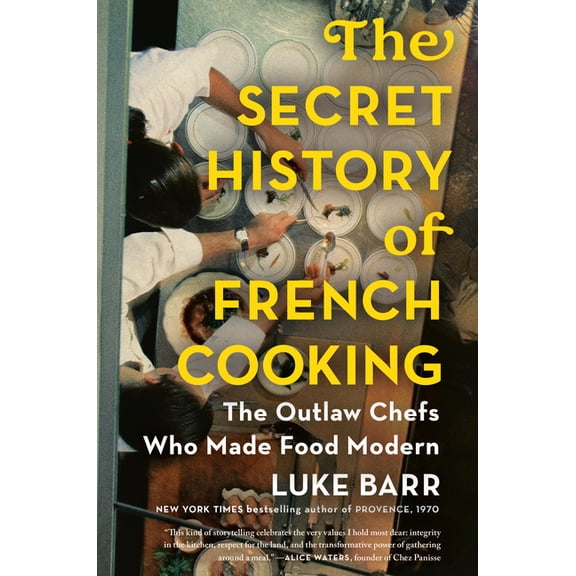 The Secret History of French Cooking: The Outlaw Chefs Who Made Food Modern, (Hardcover)